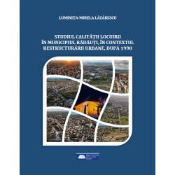 STUDIUL CALITĂȚII LOCUIRII  ÎN MUNICIPIUL RĂDĂUȚI, ÎN CONTEXTUL RESTRUCTURĂRII URBANE,  DUPĂ 1990