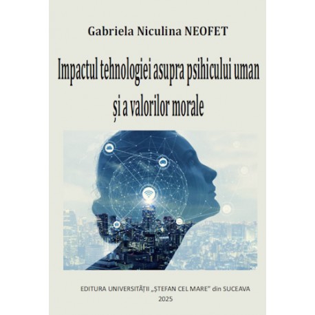 IMPACTUL TEHNOLOGIEI ASUPRA PSIHICULUI UMAN ȘI A VALORILOR MORALE