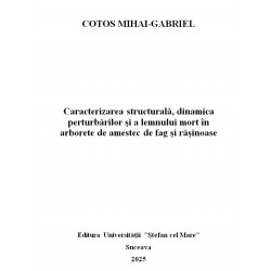 CARACTERIZAREA STRUCTURALĂ, DINAMICA PERTURBĂRILOR ȘI A LEMNULUI MORT ÎN ARBORETE DE AMESTEC DE FAG ȘI RĂȘINOASE
