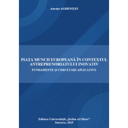 PIAȚA MUNCII EUROPEANĂ ÎN CONTEXTUL ANTREPRENORIATULUI INOVATIV FUNDAMENTE ȘI CERCETĂRI APLICATIVE