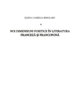 NOI DIMENSIUNI POIETICE ÎN LITERATURA FRANCEZĂ ȘI FRANCOFONĂ