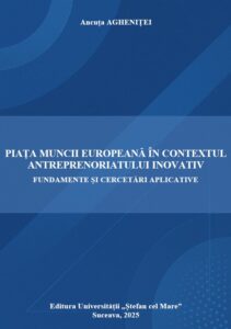 PIAȚA MUNCII EUROPEANĂ ÎN CONTEXTUL ANTREPRENORIATULUI INOVATIV FUNDAMENTE ȘI CERCETĂRI APLICATIVE