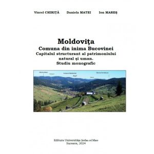 Moldoviţa : comuna din inima Bucovinei : capitalul structurant al patrimoniului natural şi uman : studiu monografic